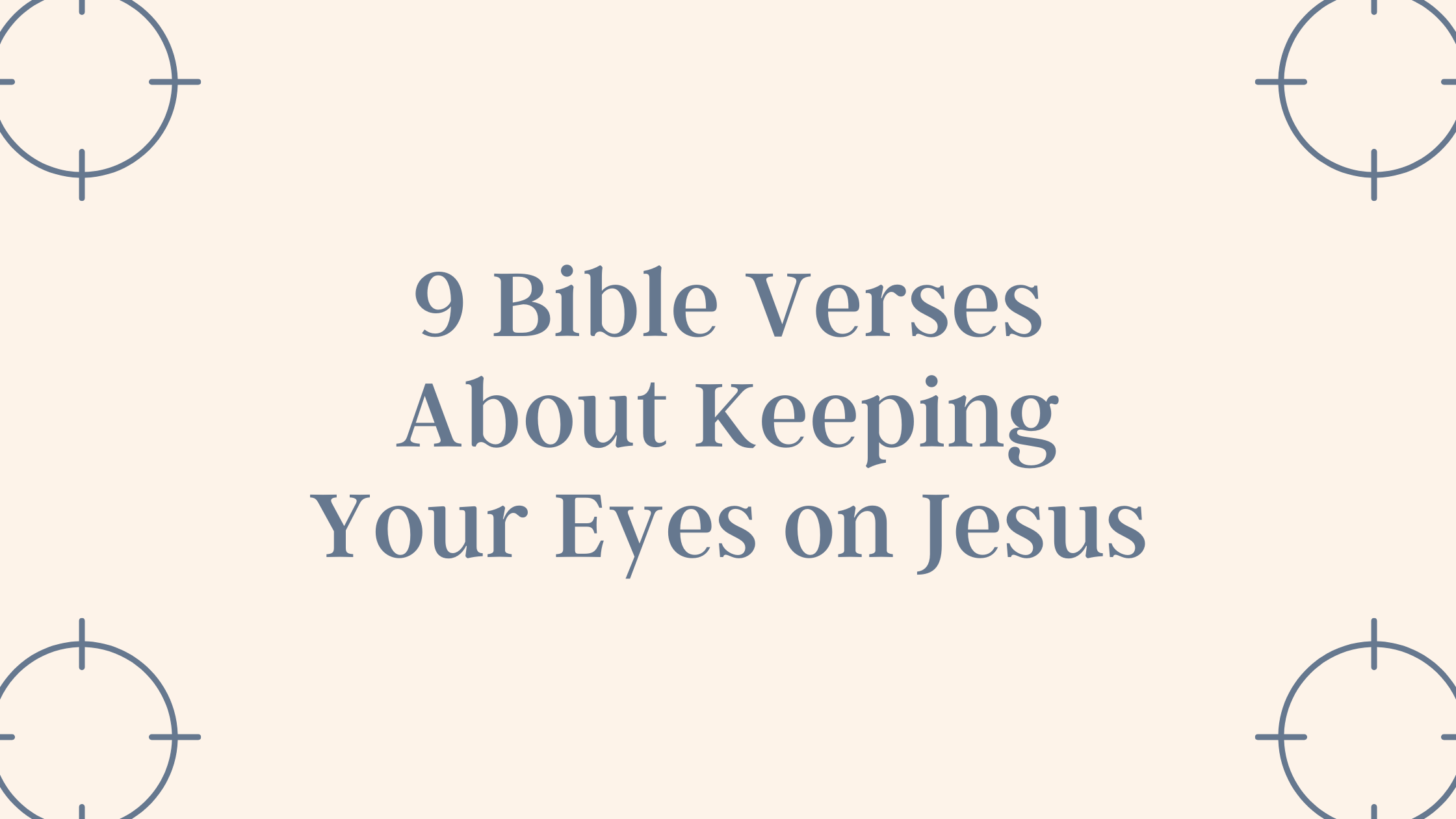 9 Bible Verses About Keeping Your Eyes on Jesus