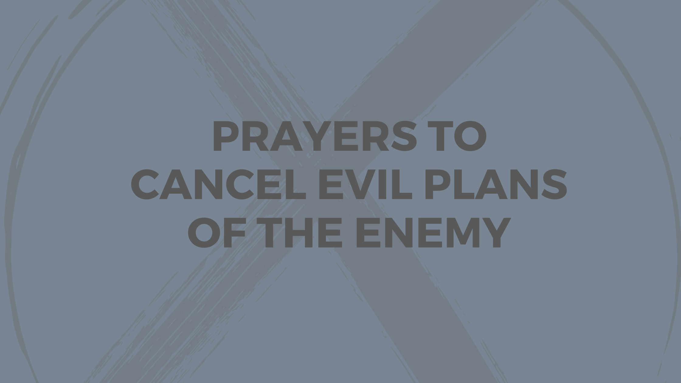 Prayers to Cancel Evil Plans of The Enemy