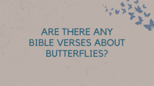 Are There Any Bible Verses About Butterflies?