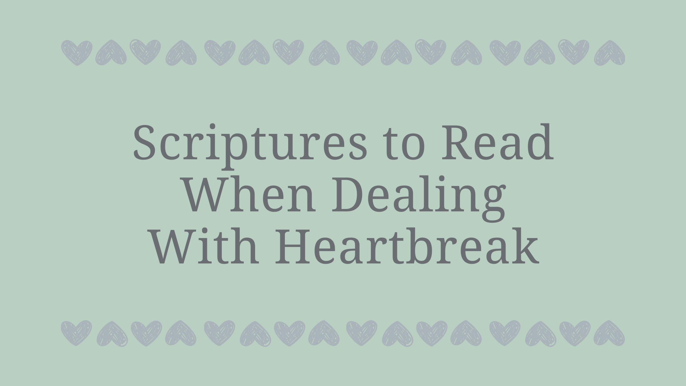Scriptures to Read When Dealing With Heartbreak​