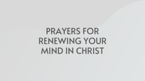 Prayers For Renewing Your Mind