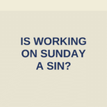 Is Working on Sunday a Sin
