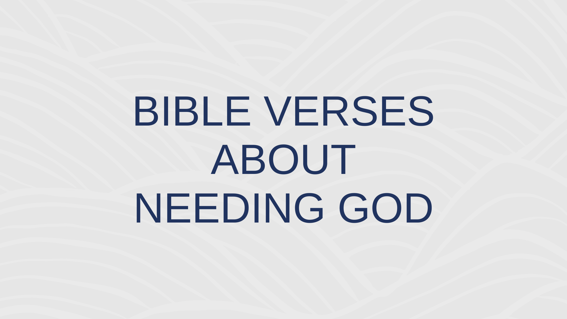 Bible Verses About Needing God
