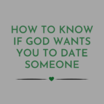 How to Know if God Wants You to Date Someone
