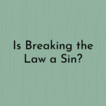 Is Breaking the Law a Sin