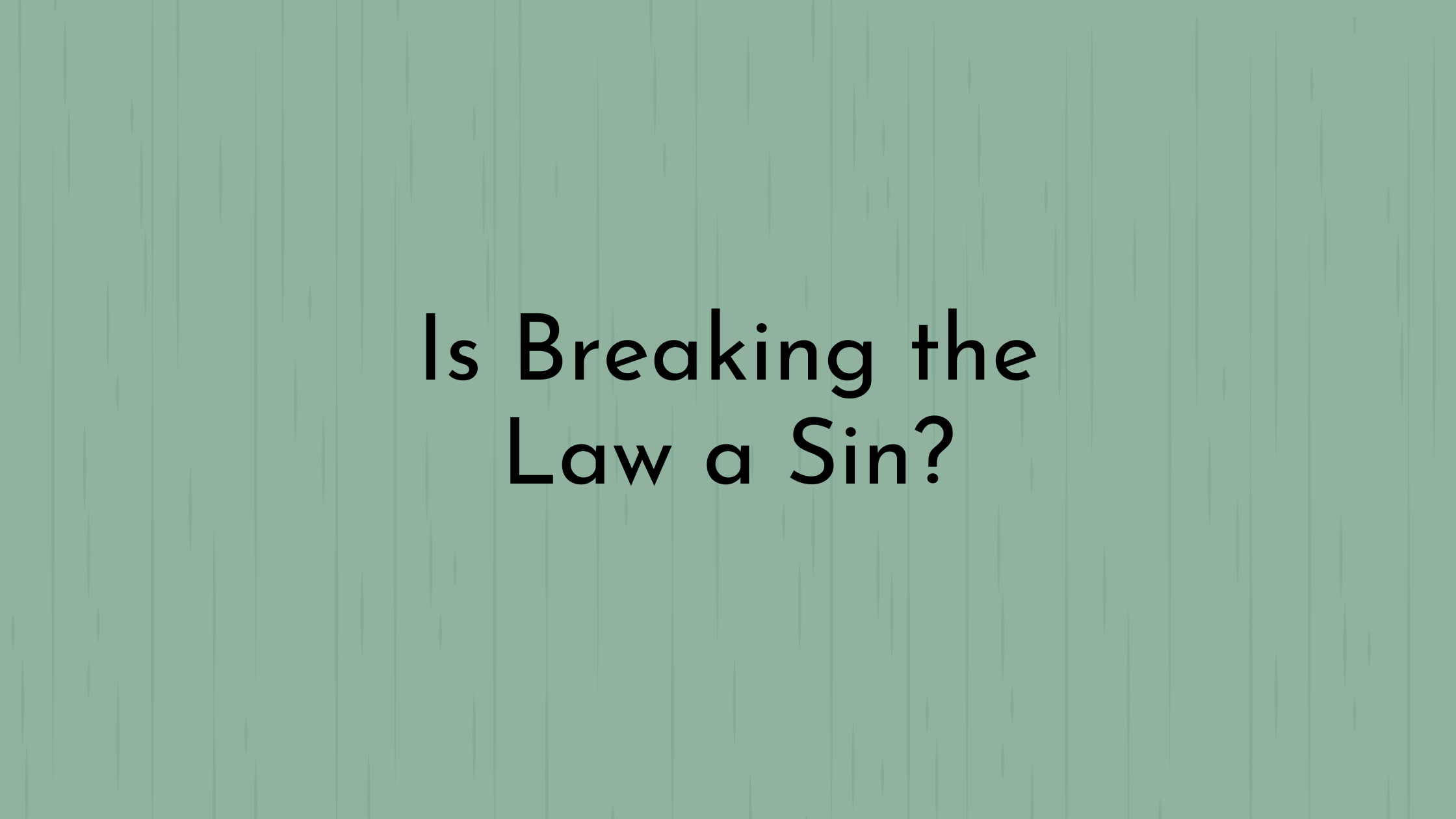 Is Breaking the Law a Sin
