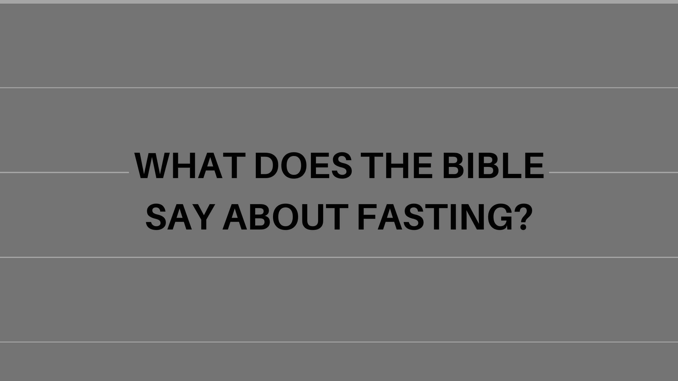 What Does The Bible Say About Fasting