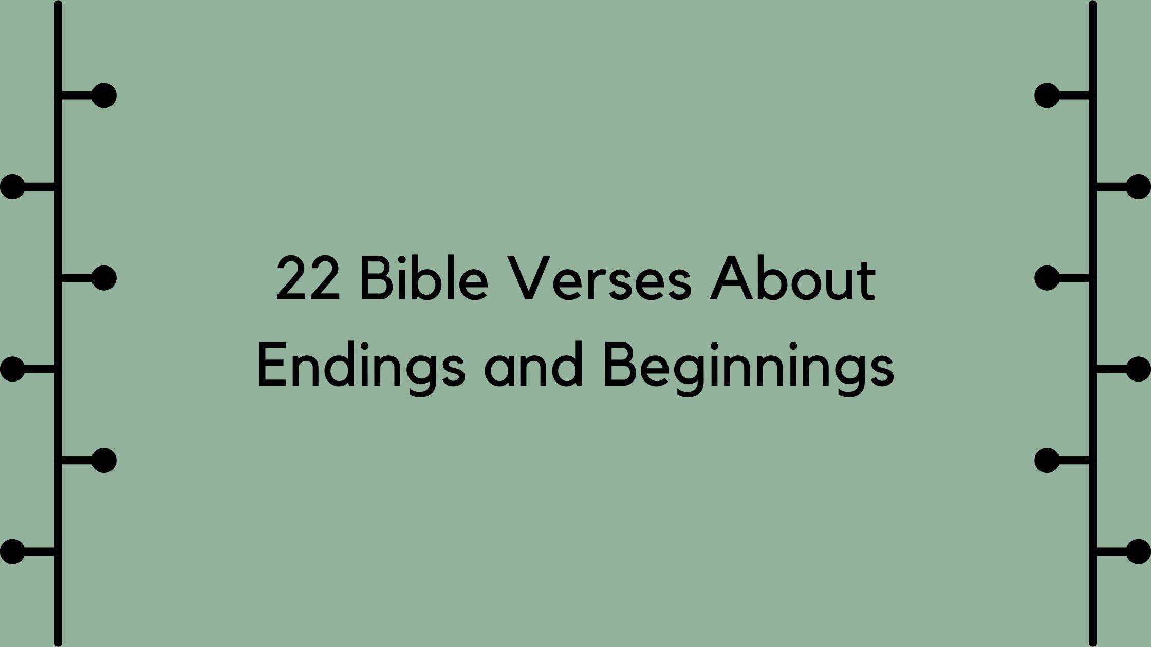 Bible Verses About Endings and Beginnings